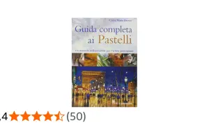 Copertina del libro "Guida completa ai Pastelli", che spiega cosa sono i pastelli e come usarli per dipingere, con immagini di tecniche e un'opera finale.