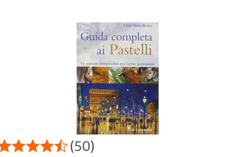 Copertina del libro "Guida completa ai Pastelli", che spiega cosa sono i pastelli e come usarli per dipingere, con immagini di tecniche e un'opera finale.