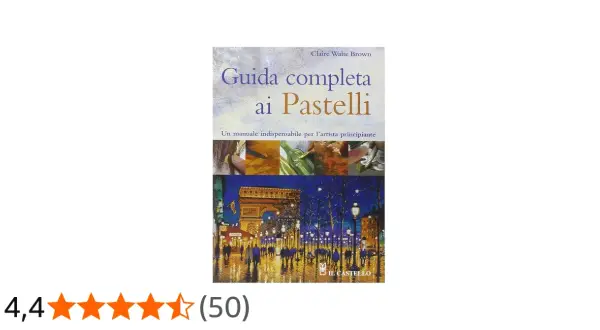 Copertina del libro "Guida completa ai Pastelli", che spiega cosa sono i pastelli e come usarli per dipingere, con immagini di tecniche e un'opera finale.