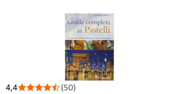 Copertina del libro "Guida completa ai Pastelli", che spiega cosa sono i pastelli e come usarli per dipingere, con immagini di tecniche e un'opera finale.